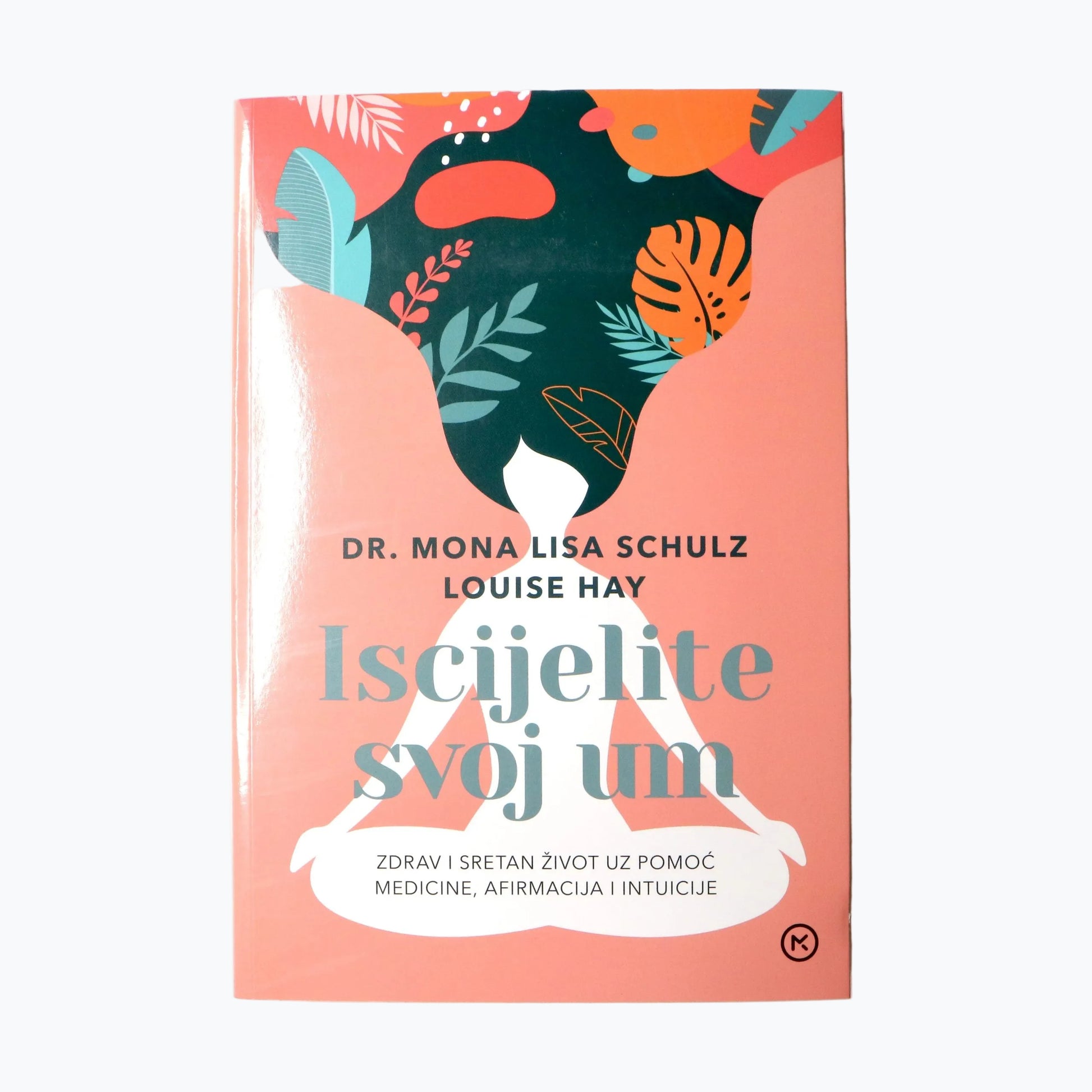 Dr Mona Lisa Schulz i Louise L. Hay – Iscijelite Svoj Um