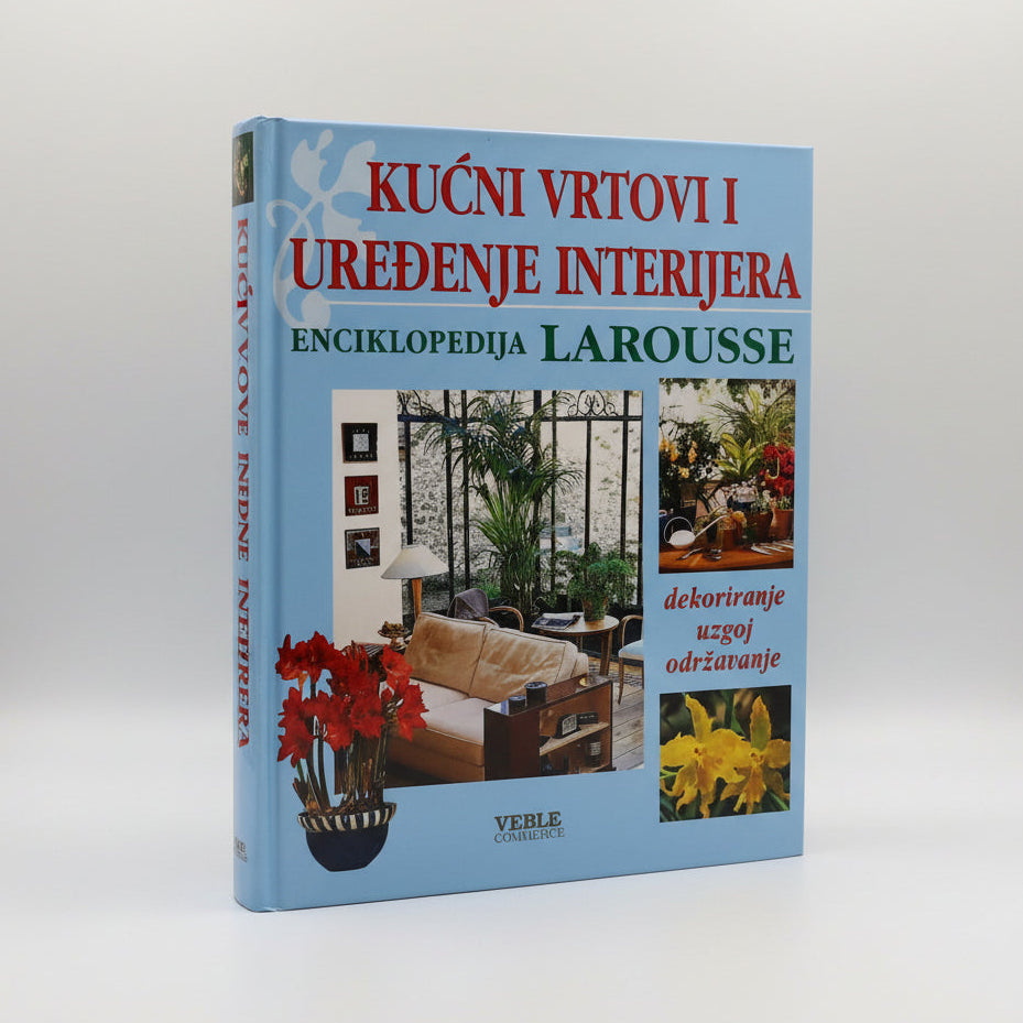 Kućni Vrtovi i Uređenje Interijera - Indoor Plants & Home Decor Guide Book titled 'Kužkć vrtovi i uredečnje interijera Larousse' on a white background